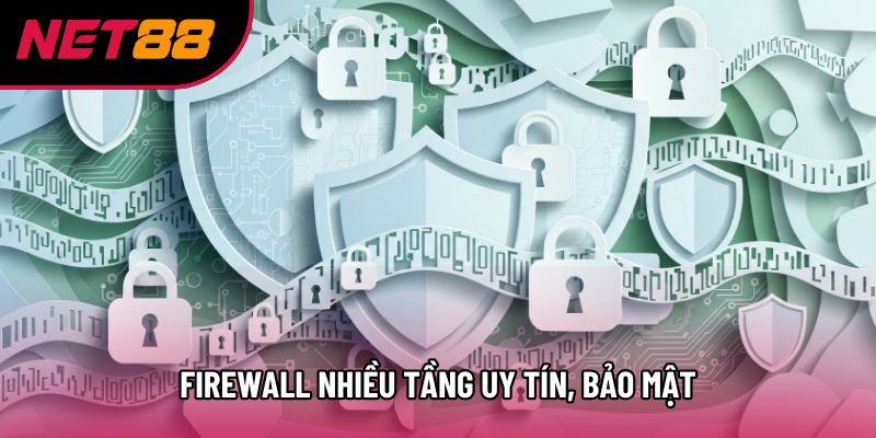 Firewall nhiều tầng uy tín, bảo mật Firewall nhiều tầng uy tín, bảo mật