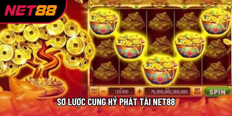 Sơ lược Cung Hỷ Phát Tài Net88 Sơ lược Cung Hỷ Phát Tài Net88