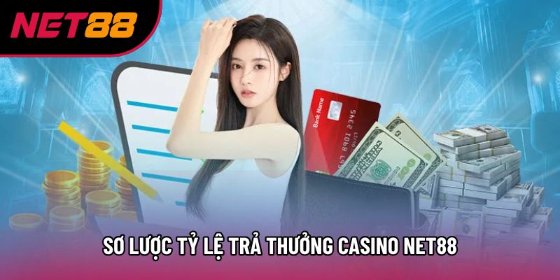 Sơ lược tỷ lệ trả thưởng Casino Net88 Sơ lược tỷ lệ trả thưởng Casino Net88
