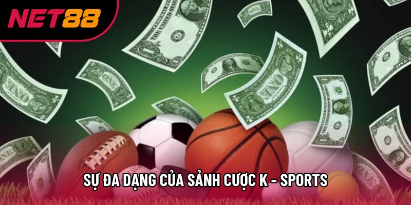 Sự đa dạng của sảnh cược K - sports Sự đa dạng của sảnh cược K - sports