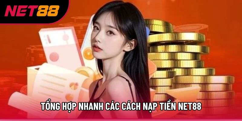 Tổng hợp nhanh các cách nạp tiền Net88 Tổng hợp nhanh các cách nạp tiền Net88